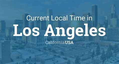 Current local time in Los Angeles .
